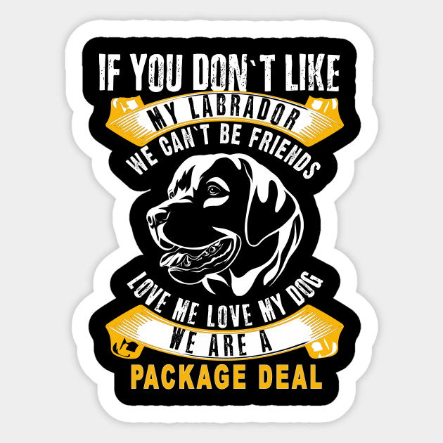 Labrador You don`t like my Dog? We can`t be Friends Sticker by Designcompany